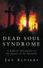 Dead Soul Syndrome: A Biblical Alternative to the Nature of the Afterlife