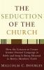 The Seduction of the Church: How the Concern to Create Gender-Neutral Language in Bible and Song Is Being Misused to Betray Members' Faith