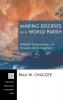 Making Disciples in a World Parish: Global Perspectives on Mission & Evangelism: 162 (Princeton Theological Monograph)