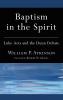 Baptism in the Spirit: Luke-Acts and the Dunn Debate