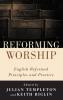 Reforming Worship: English Reformed Principles and Practice