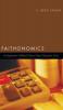 Faithonomics: An Application of Biblical Truth to Times of Economic Crisis