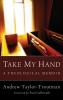 Take My Hand: A Theological Memoir