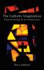 The Catholic Imagination: Practical Theology for the Liturgical Year