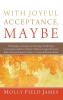 With Joyful Acceptance Maybe: Developing a Contemporary Theology of Suffering in Conversation with Five Christian Thinkers: Gregory the Great Julian ... Jeremy Taylor C. S. Lewis and Ivone Gebara