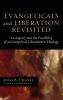 Evangelicals and Liberation Revisited: An Inquiry Into the Possibility of an Evangelical-Liberationist Theology