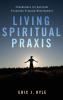 Living Spiritual Praxis: Foundations for Spiritual Formation Program Development