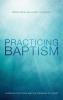 Practicing Baptism: Christian Practices and the Presence of Christ