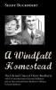 A Windfall Homestead: The Life and Times of Henry Buckberry with Two Introductions by Efrazima Fiddlehead Plus an Afterword and Henry Buckberry's Obituary by Seedy Buckberry