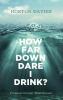 How Far Down Dare I Drink?: Promises Greater Than Dreams