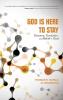 God Is Here to Stay: Science Evolution and Belief in God