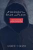 A Theology of Race and Place: Liberation and Reconciliation in the Works of Jennings and Carter