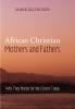 African Christian Mothers and Fathers: Why They Matter for the Church Today