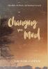 Changing Your Mind: The Bible the Brain and Spiritual Growth