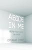 Abide in Me: Being Fully Alive in Christ