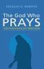 The God Who Prays: A Forty Day Meditation on Jesus' Farewell Prayers