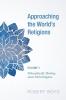 Approaching the World's Religions Volume 1: Philosophically Thinking about World Religions