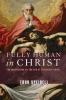 Fully Human in Christ: The Incarnation as the End of Christian Ethics