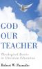 God Our Teacher: Theological Basics in Christian Education