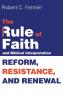 The Rule of Faith and Biblical Interpretation: Reform Resistance and Renewal