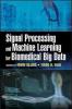 Signal Processing and Machine Learning for Biomedical Big Data