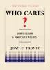 Who Cares?: How to Reshape a Democratic Politics (Brown Democracy Medal)