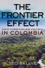 The Frontier Effect: State Formation and Violence in Colombia (Cornell Series on Land: New Perspectives on Territory Development and Environment)