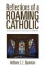 Reflections of a Roaming Catholic: Sermons delivered at St. Alban's Church 2008-2014