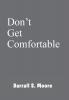 Don't Get Comfortable