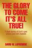 The Glory to Come It's all True!: 7 short stories of God's open visions and truth revealed