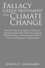 Fallacy of the Green Movement and Climate Change: Personal Collection of Papers and Responses Disputing Positions of the Epa-Environmental Protection ... by Al Gore and Responses to Media Articles