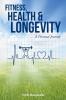 FITNESS HEALTH & LONGEVITY A Personal Journey