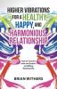 Higher Vibrations for a Healthy Happy and Harmonious Relationship