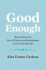 Good Enough: How to Overcome Fear of Failure and Perfectionism to Live Your Best Life