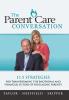 The Parent Care Conversation: 11.5 Strategies for Transforming the Emotional and Financial Future of your Aging Parents