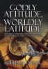 Godly Attitude Worldly Latitude