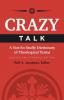 Crazy Talk: A Not-So-Stuffy Dictionary of Theological Terms