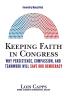 Keeping Faith in Congress: Why Persistence Compassion and Teamwork Will Save Our Democracy