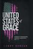 United States of Grace: A Memoir of Homelessness Addiction Incarceration and Hope (Handbook)