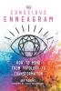 The Conscious Enneagram: How to Move from Typology to Transformation