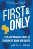 First and Only: A Black Woman's Guide to Thriving at Work and in Life