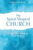 The Spirit Shaped Church: A Spirit Ecclesiology in India