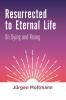 Resurrected to Eternal Life: On Dying and Rising