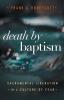 Death by Baptism: Sacramental Liberation in a Culture of Fear