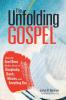 The Unfolding Gospel: How the Good News Makes Sense of Discipleship Church Mission and Everything Else