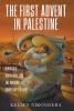 The First Advent in Palestine: Reversals Resistance and the Ongoing Complexity of Hope