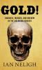 Gold!: Madness Murder and Mayhem in the Colorado Rockies