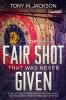 The Fair Shot That Was Never Given: A Collection Of Stories About The Overlooked That Persistently Forced Their Way To The Top