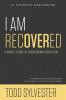 I Am Recovered: A Simple Story of Overcoming Addiction