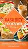 Dash Diet Cookbook: Over 80 Delicious and Simple Recipes to Lower Your Blood Pressure and Improve Your Heart Health: 2